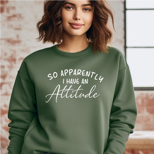 Apparently I have an Attitude Sweatshirt