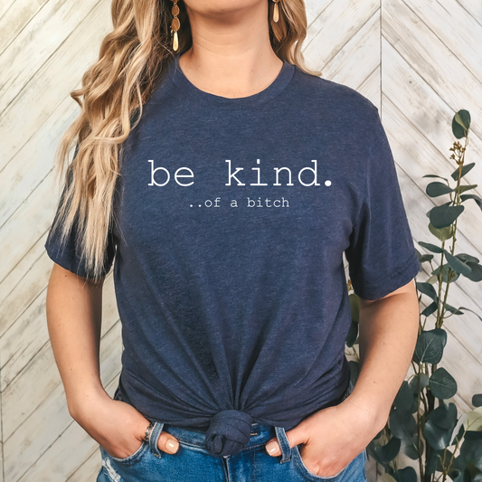 Be kind of a.... T-Shirt