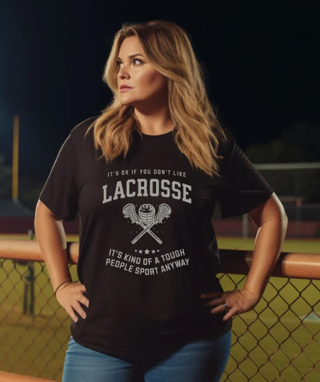 It's ok if you don't like Lacrosse...