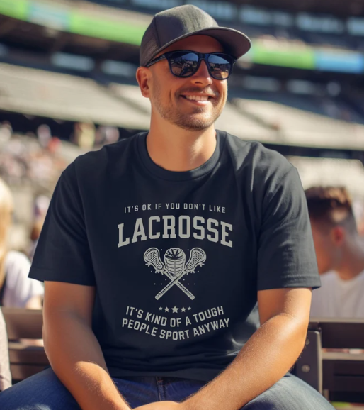 It's ok if you don't like Lacrosse...