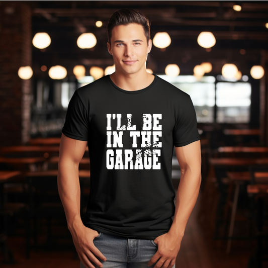 I'll Be in the Garage T-Shirt