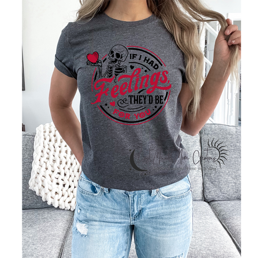 If I had feelings... T-Shirt
