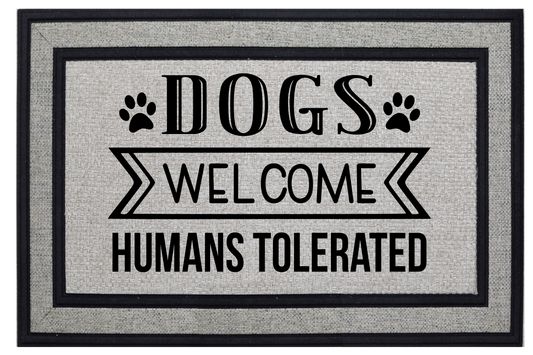 Dogs Welcome   Humans Tolerated Doormat